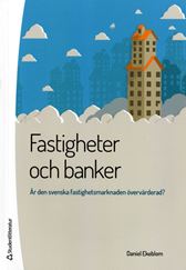 Fastigheter och banker. Är den svenska fastighetsmarknaden övervärderad?